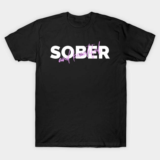 Sober and Beautiful T-Shirt by JodyzDesigns